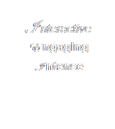Text Box:  
I nteractive
 E ngaging
 I ntense
 
 

